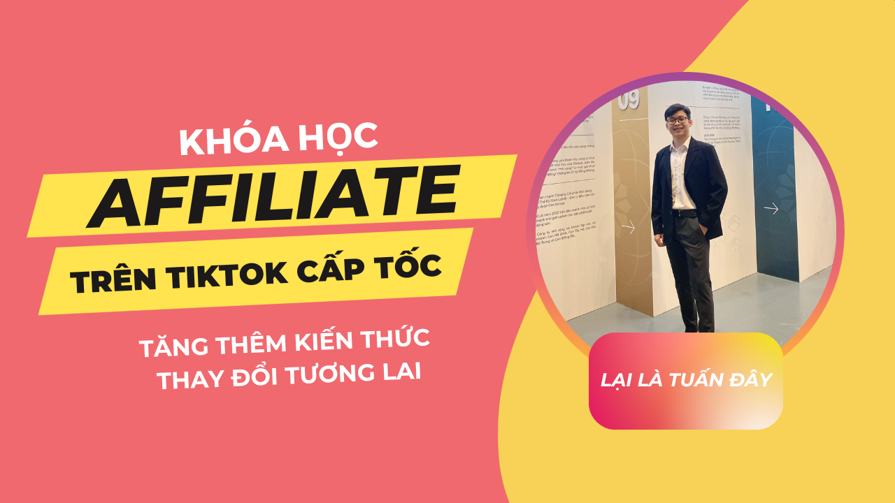 KHÓA HỌC AFFILIATE CẤP TỐC – TẠO RA THU NHẬP NGAY SAU KHI HỌC